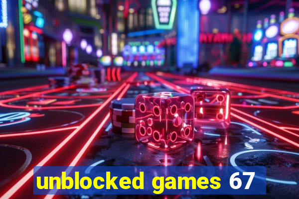 unblocked games 67